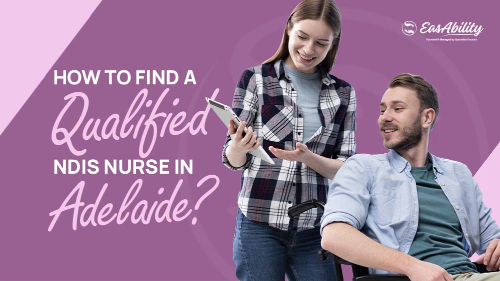 How to Find a Qualified NDIS Nurse in Adelaide – Your Guide to Expert Care