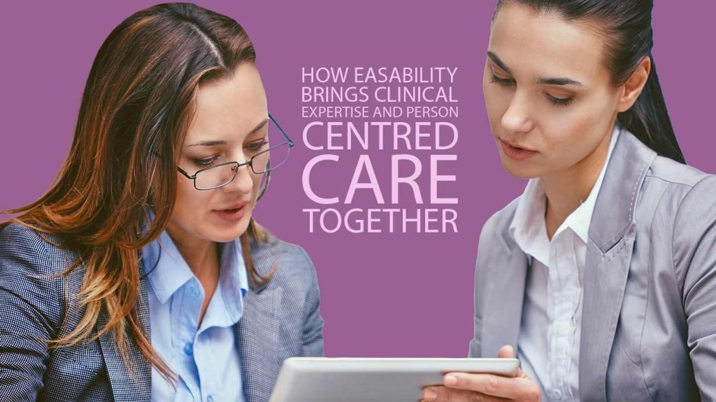 How Easability Brings Clinical Expertise and Person-Centred Care Together